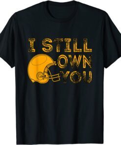 I Still Own You , Great American Football Fans Tee Shirt
