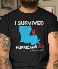 I Survived Hurricane Ida Louisiana Strong Tee Shirt