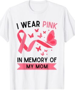 I Wear Pink In Memory Of My Mom Tee Shirt