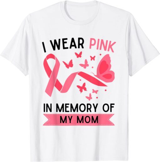 I Wear Pink In Memory Of My Mom Tee Shirt