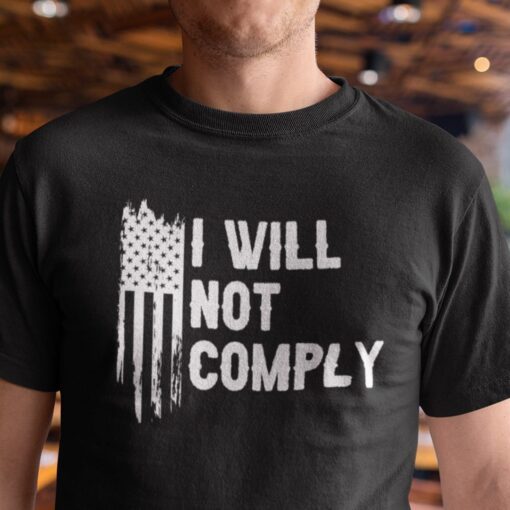 I Will Not Comply Anti Government Classic Shirt