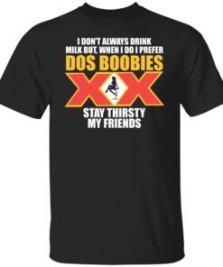 I don’t Always Drink Milk But When I Do I Prefer Tee shirt