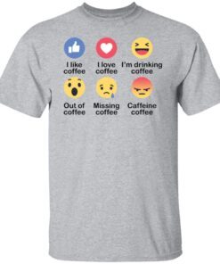 I Like Coffee I Love Coffee I’m Drinking Coffee Tee shirt