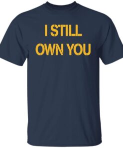 I Still Own You Tee shirt