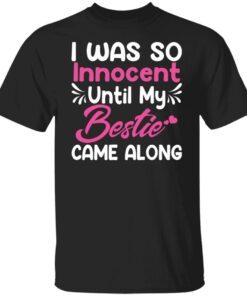 I Was So Innocent Until My Bestie Came Along Limited shirt