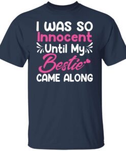 I Was So Innocent Until My Bestie Came Along Limited shirt