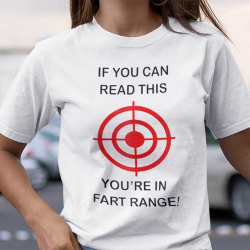 If You Can Read This You’re In The Fart Range Tee Shirt