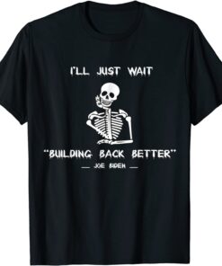 I'll Just Wait Joe Building Back Better America Tee Shirt