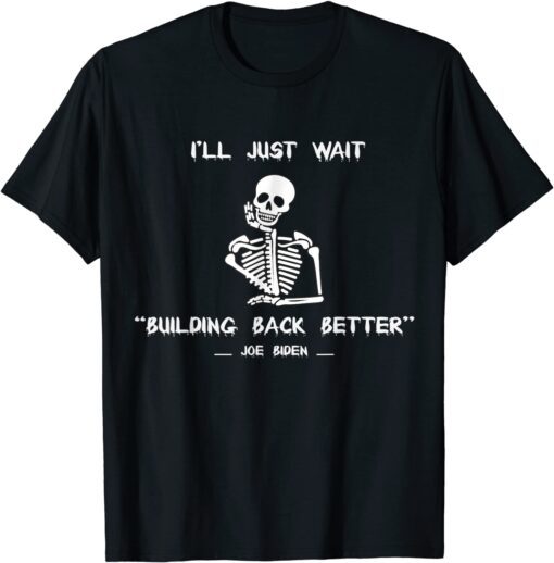 I'll Just Wait Joe Building Back Better America Tee Shirt