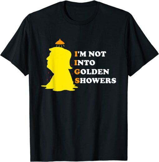 I’m Not Into Golden Showers Tee Shirt