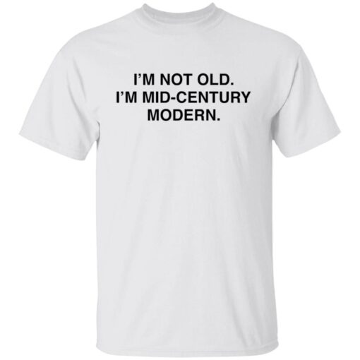 I’m Not Old I’m Mid Century Modern Tee shirt