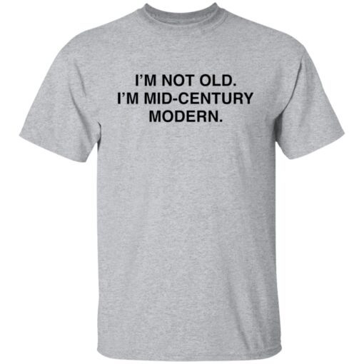 I’m Not Old I’m Mid Century Modern Tee shirt