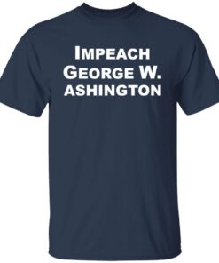 Impeach George W Ashington Tee shirt