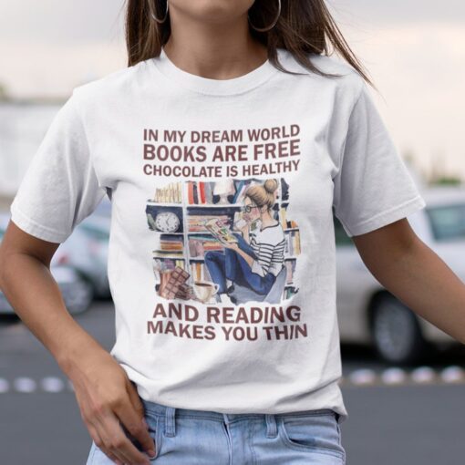 In My Dream World Books Are Free Chocolate Is Healthy Tee Shirt