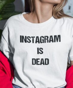 Instagram Is Dead Tee Shirt