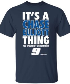 It’s A Chase Elliott Thing You Wouldn’t Understand 9 Nascar Tee shirt