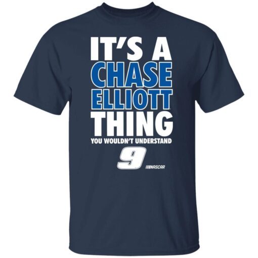 It’s A Chase Elliott Thing You Wouldn’t Understand 9 Nascar Tee shirt