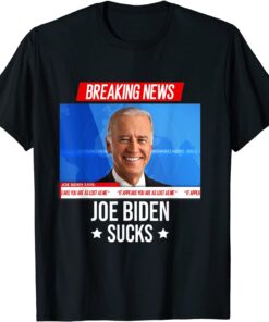 Joe Biden Sucks, Breaking News I Don't Care Joe Biden Sucks Tee Shirt