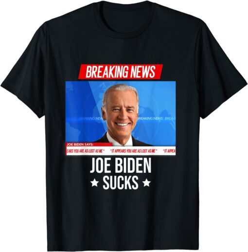 Joe Biden Sucks, Breaking News I Don't Care Joe Biden Sucks Tee Shirt