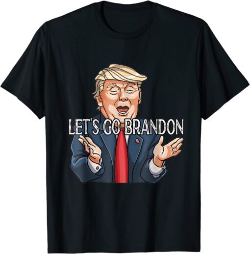 Let's Go Brandon Chant , Trump Political Sarcastic T-Shirt