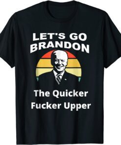 Lets Go Brandon, The Quicker F Upper Biden Sunset Tee Shirt