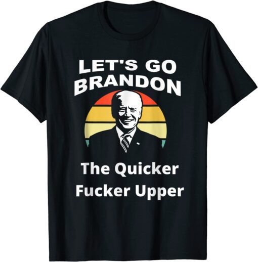 Lets Go Brandon, The Quicker F Upper Biden Sunset Tee Shirt