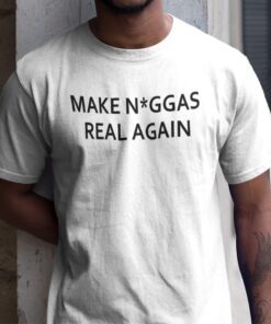 Make Niggas Real Again Shirt