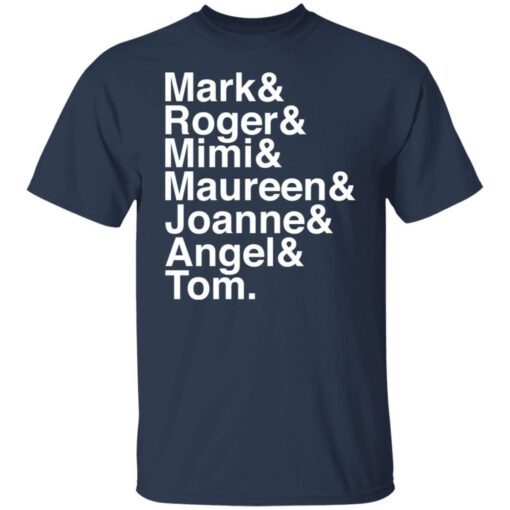 Mark and Roger and Mimi and Maureen and Joanne and Angle and Tom Tee shirt