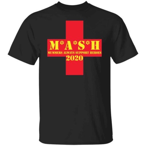 Mash Mummers Always Support Heroes 2020 Tee shirt