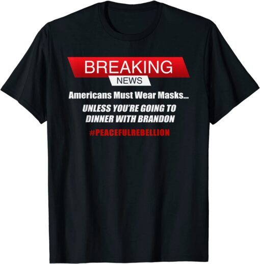 Mask Mandates - Dinner with Brandon - Anti Biden Tee Shirt