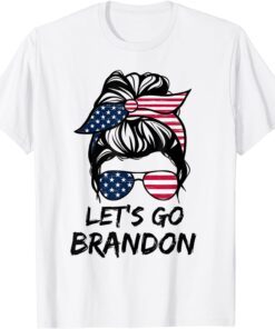 Messy Bun Let's Go Brandon Chant Biden Political Tee Shirt