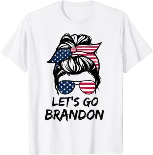 Messy Bun Let's Go Brandon Chant Biden Political Tee Shirt