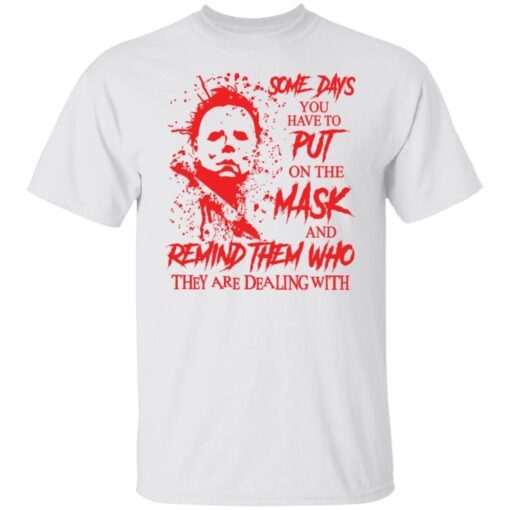 Michael Myers Some Days You Have To Put On The Mask Tee shirt