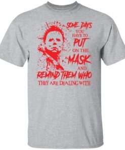 Michael Myers Some Days You Have To Put On The Mask Tee shirt