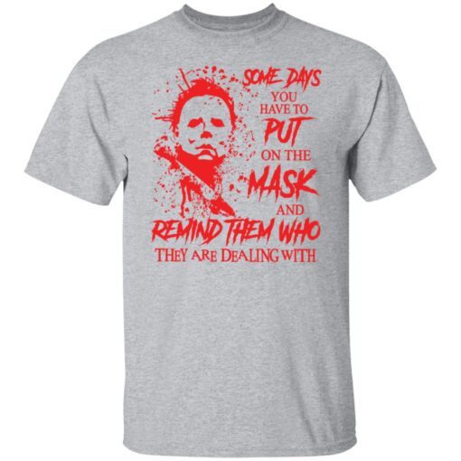 Michael Myers Some Days You Have To Put On The Mask Tee shirt