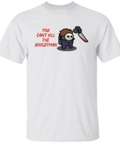 Michael Myers You Can’t Kill The Boogeyman shirt