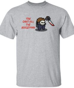 Michael Myers You Can’t Kill The Boogeyman shirt