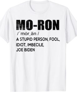 Moron Biden A Stupid Person Fool Idiot Imbecile Anti Biden T-Shirt