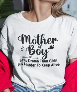 Mother Of Boy Less Drama Than Girls But Harder To Keep Alive Tee Shirt