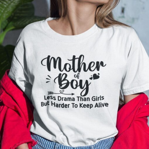 Mother Of Boy Less Drama Than Girls But Harder To Keep Alive Tee Shirt