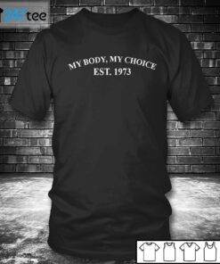 My Body, My Choice Est 1973 Tee Shirt