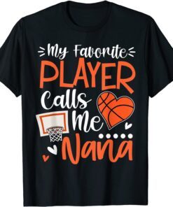 My Favorite Basketball Player Calls Me Nana Tee Shirt