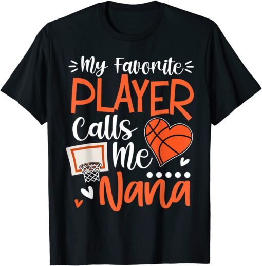My Favorite Basketball Player Calls Me Nana Tee Shirt