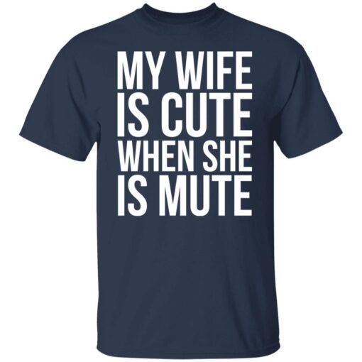 My Wife Is Cute When She Is Mute Classic shirt