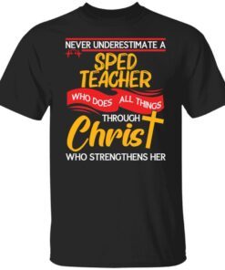 Never Underestimate A Sped Teacher Who Does All Things Tee shirt