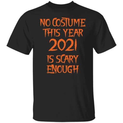 No Costume This Year 2021 Is Scary Enough Classic shirt