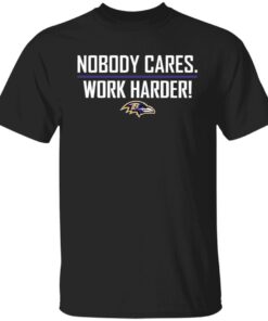 Nobody Cares Work Harders Baltimore Tee shirt