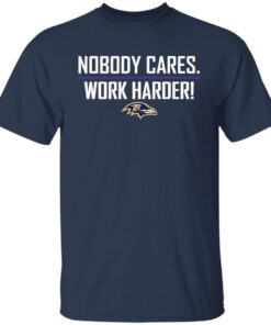 Nobody Cares Work Harders Baltimore Tee shirt