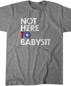 Not Here to Babysit 2021 T-Shirt