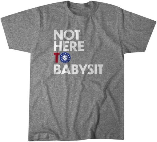 Not Here to Babysit 2021 T-Shirt